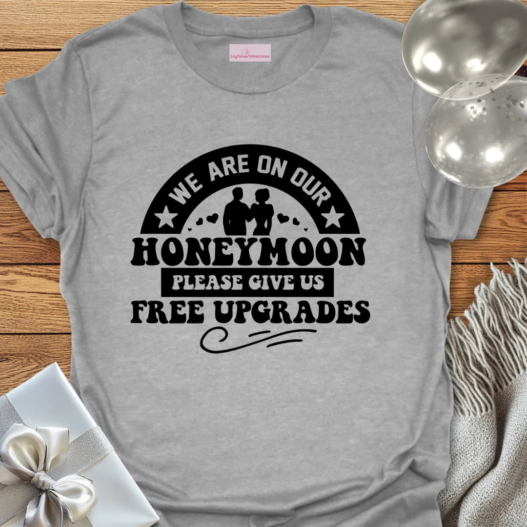 We Are on Our Honeymoon, Please Give Us Free Upgrades T-Shirt