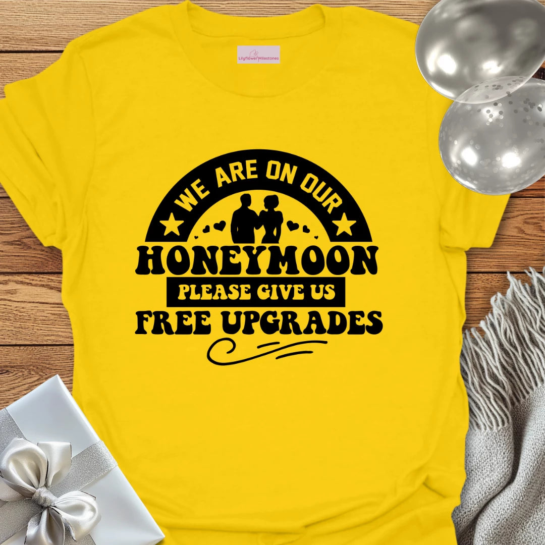 We Are on Our Honeymoon, Please Give Us Free Upgrades T-Shirt
