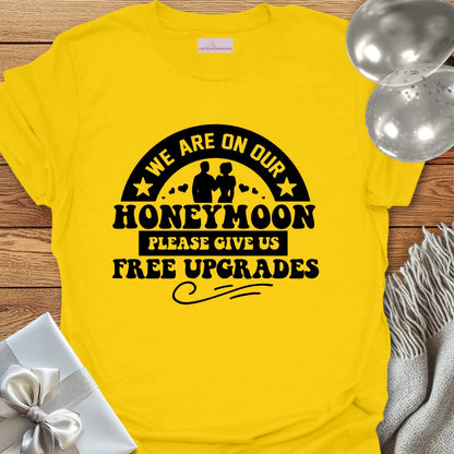 We Are on Our Honeymoon, Please Give Us Free Upgrades T-Shirt