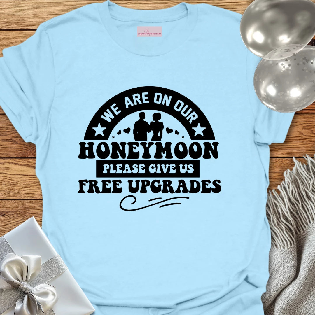 We Are on Our Honeymoon, Please Give Us Free Upgrades T-Shirt