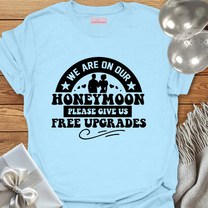 We Are on Our Honeymoon, Please Give Us Free Upgrades T-Shirt