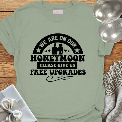 We Are on Our Honeymoon, Please Give Us Free Upgrades T-Shirt
