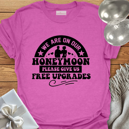 We Are on Our Honeymoon, Please Give Us Free Upgrades T-Shirt