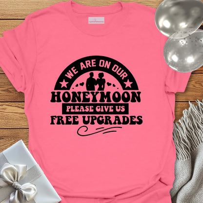 We Are on Our Honeymoon, Please Give Us Free Upgrades T-Shirt