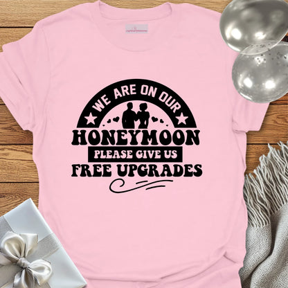 We Are on Our Honeymoon, Please Give Us Free Upgrades T-Shirt