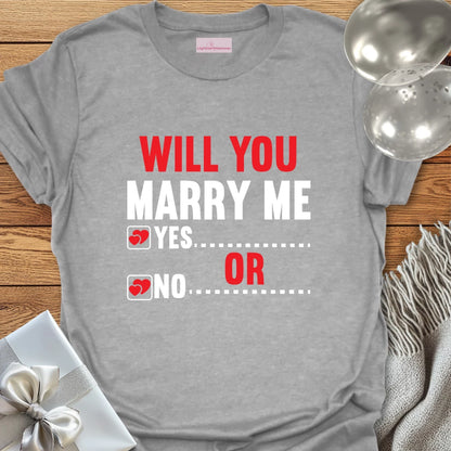 Will You Marry Me? Yes or No? T-Shirt