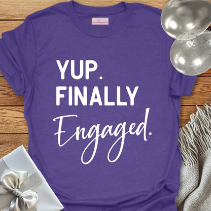 Yup. Finally Engaged. - Engagement T-Shirt