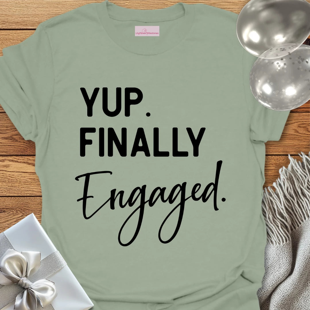 Yup. Finally Engaged. - Engagement T-Shirt