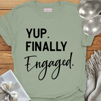 Yup. Finally Engaged. - Engagement T-Shirt