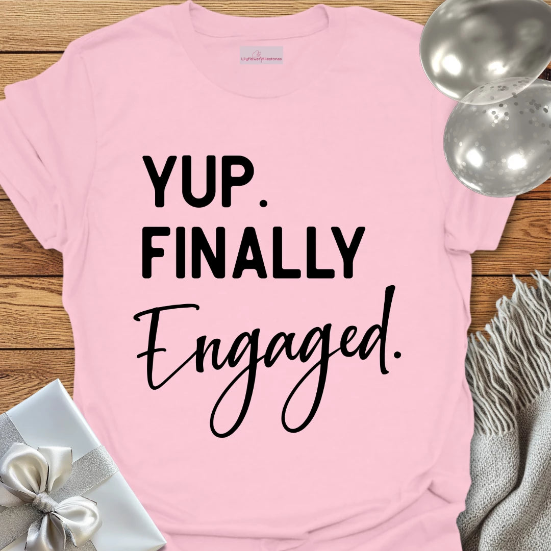 Yup. Finally Engaged. - Engagement T-Shirt