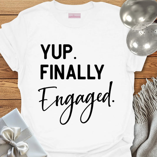 Yup. Finally Engaged. - Engagement T-Shirt