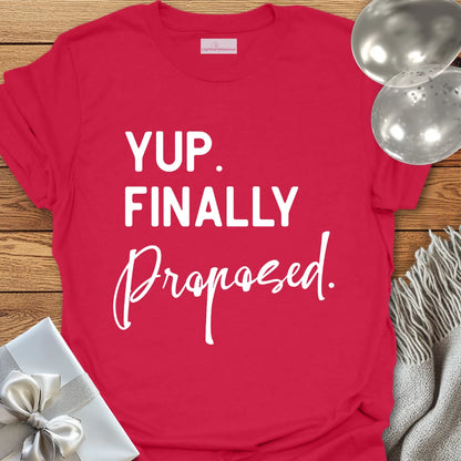 Yup. Finally Proposed. - Engagement T-Shirt