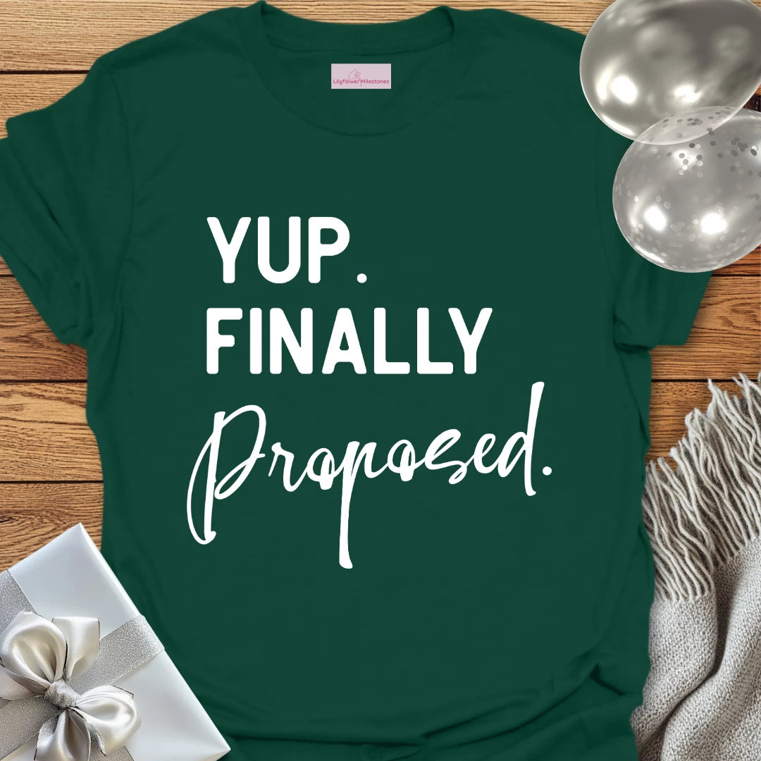 Yup. Finally Proposed. - Engagement T-Shirt