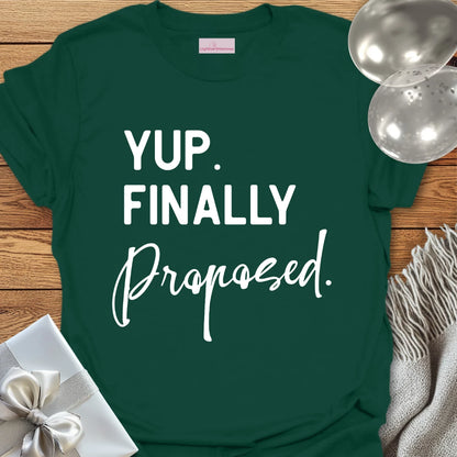 Yup. Finally Proposed. - Engagement T-Shirt