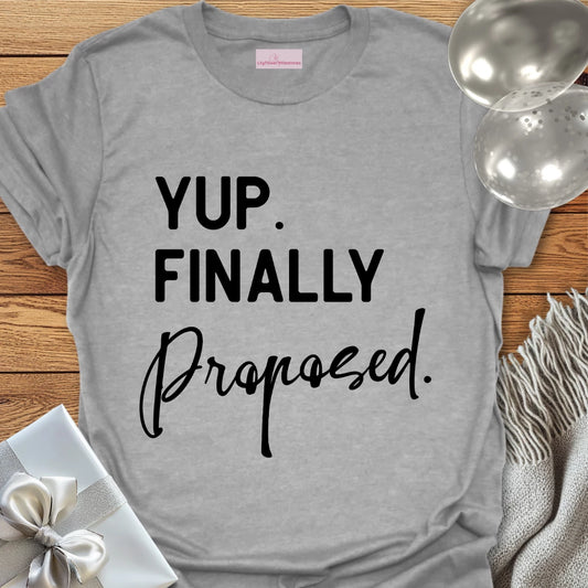 Yup. Finally Proposed. - Engagement T-Shirt