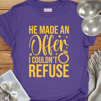 He Made an Offer I Couldn't Refuse - Engagement T-Shirt
