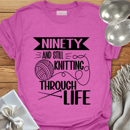 Ninety and Still Knitting Through Life T-Shirt