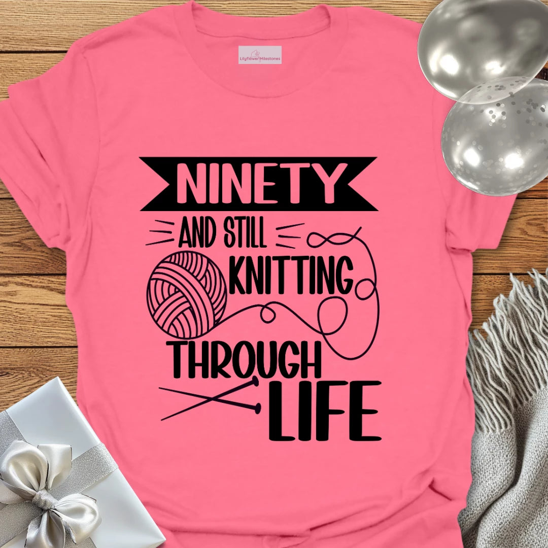 Ninety and Still Knitting Through Life T-Shirt