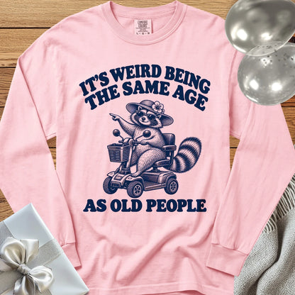 It’s Weird Being the Same Age as Old People - Premium  Birthday Long Sleeve T-Shirt - Blossom