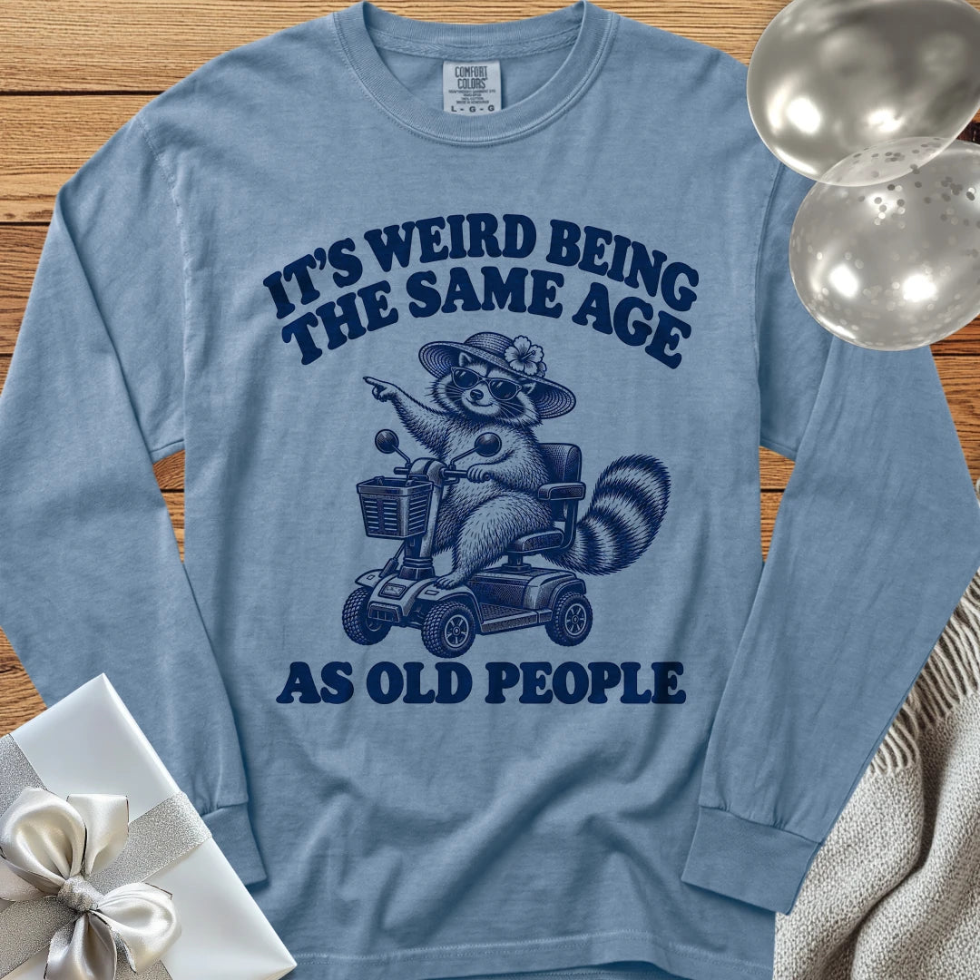 It’s Weird Being the Same Age as Old People - Premium  Birthday Long Sleeve T-Shirt - Blue Jean
