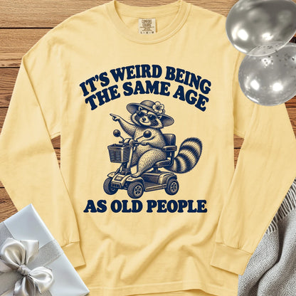 It’s Weird Being the Same Age as Old People - Premium  Birthday Long Sleeve T-Shirt - Butter