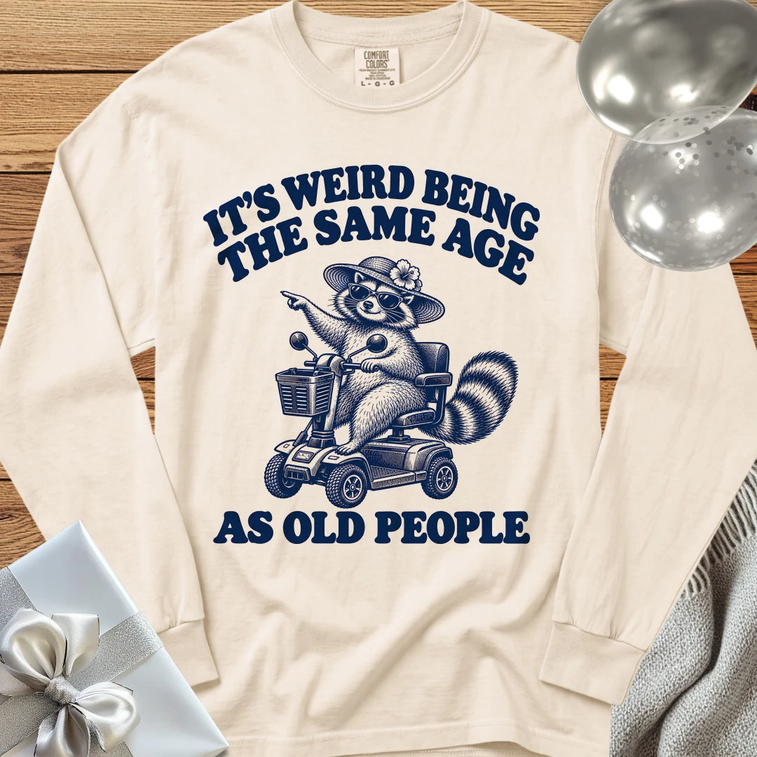 It’s Weird Being the Same Age as Old People - Premium  Birthday Long Sleeve T-Shirt - Ivory