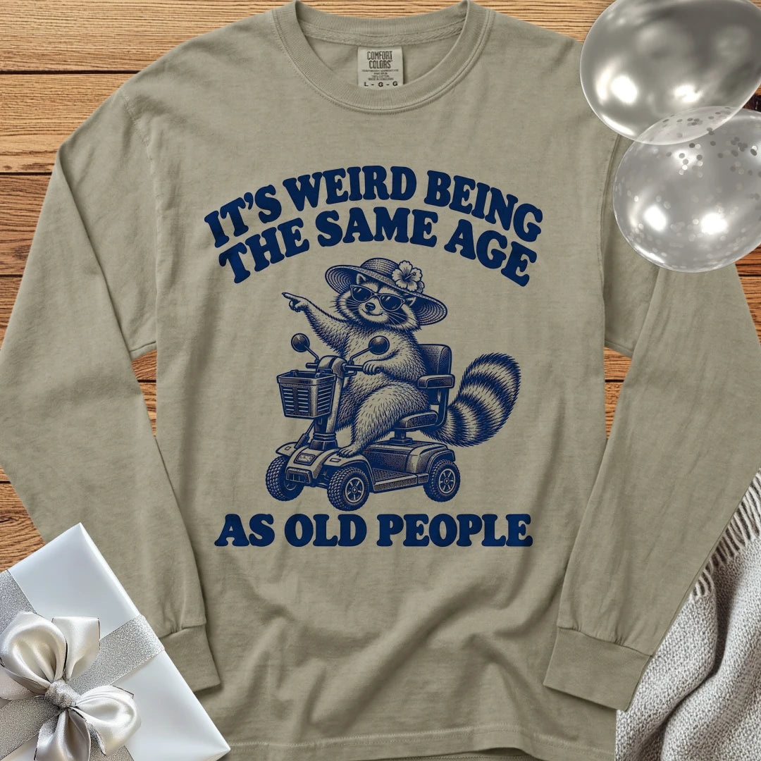 It’s Weird Being the Same Age as Old People - Premium  Birthday Long Sleeve T-Shirt - Sandstone