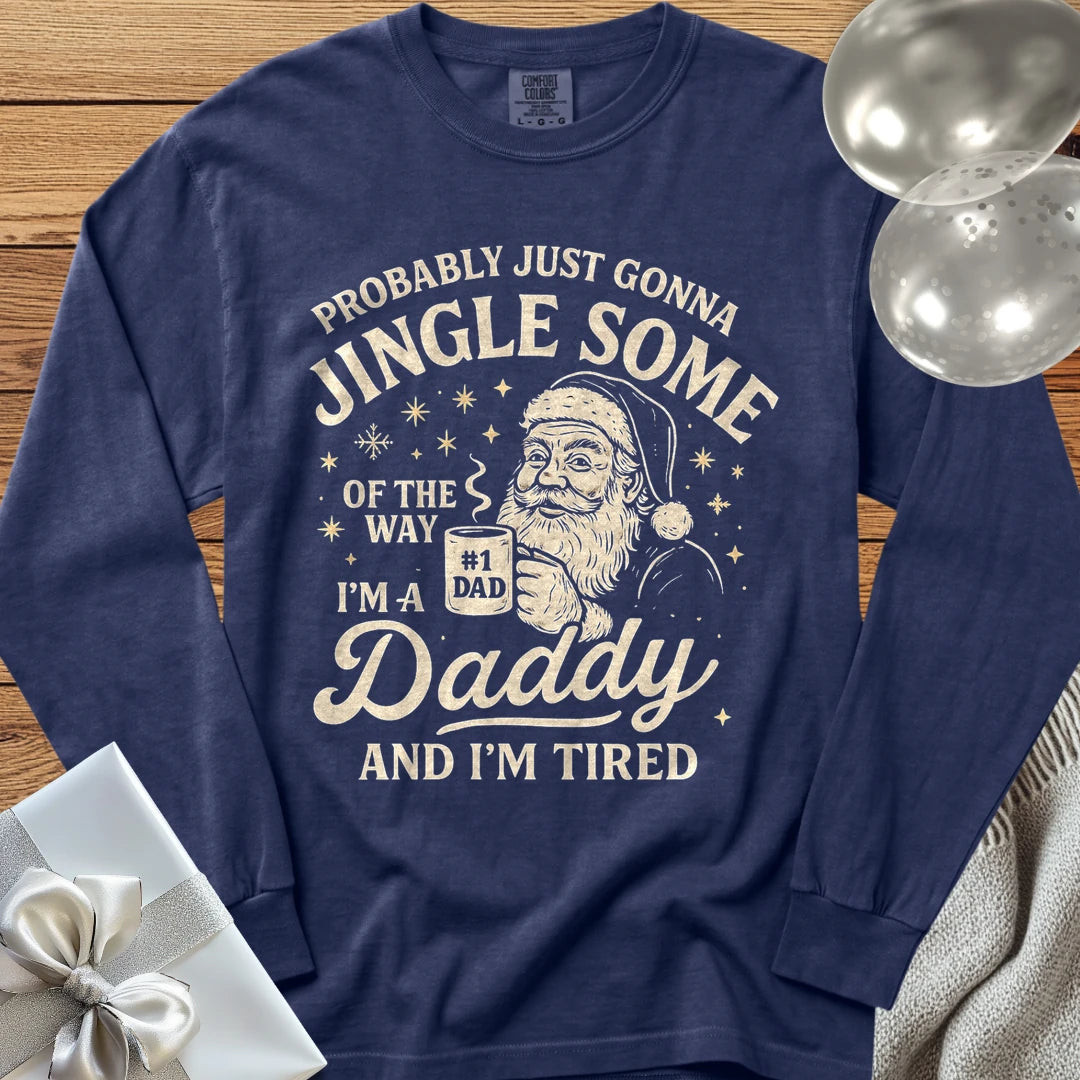 Probably Just Gonna Jingle Some of the Way, Tired Daddy Premium Christmas Long Sleeve T-Shirt - True Navy