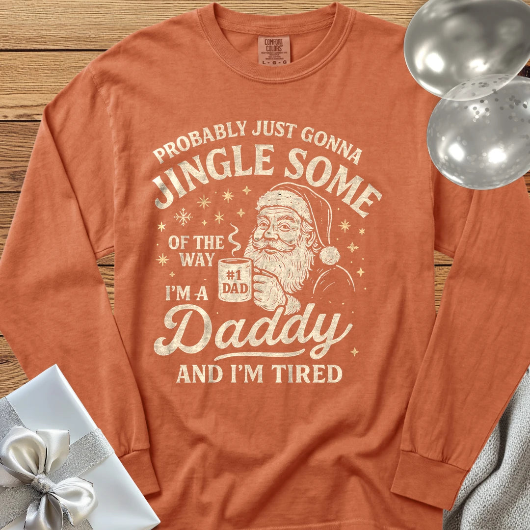 Probably Just Gonna Jingle Some of the Way, Tired Daddy Premium Christmas Long Sleeve T-Shirt - Yam